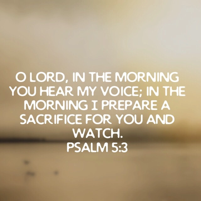 In the morning you hear my voice… – Helping you worship the living God - morning prayer images